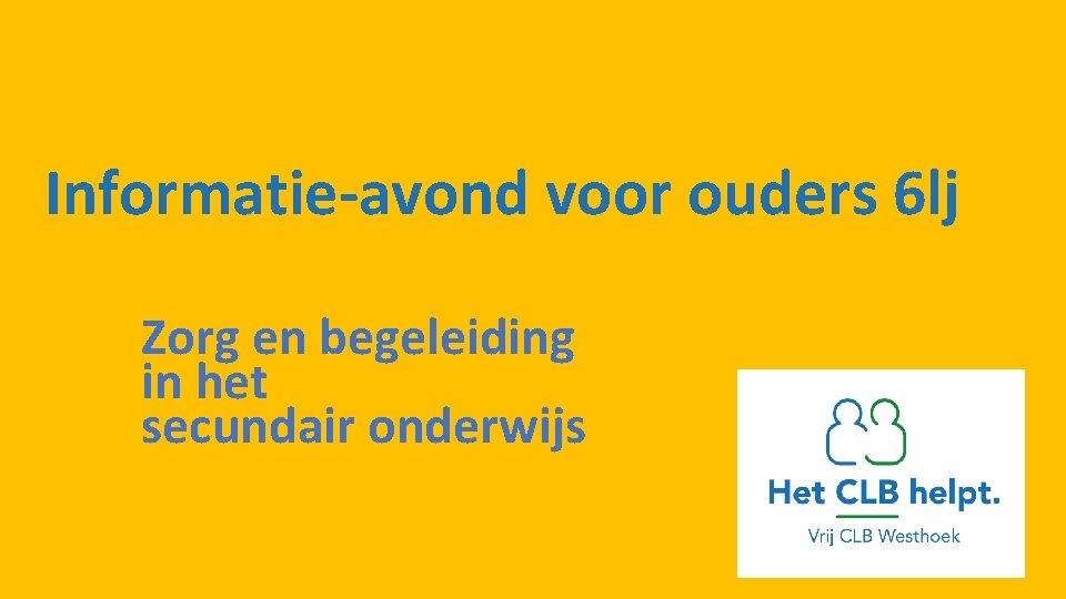 Informatie-avond voor ouders 6 lj Zorg en begeleiding in het secundair onderwijs 