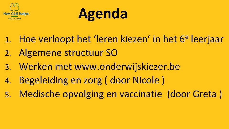 Agenda 1. 2. 3. 4. 5. e 6 Hoe verloopt het ‘leren kiezen’ in