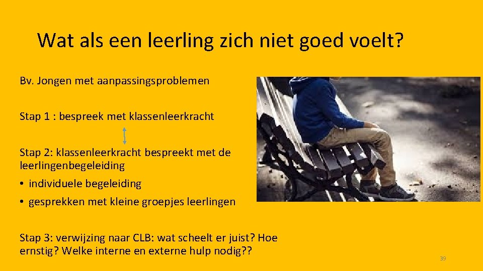 Wat als een leerling zich niet goed voelt? Bv. Jongen met aanpassingsproblemen Stap 1