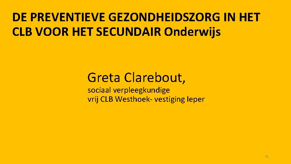 DE PREVENTIEVE GEZONDHEIDSZORG IN HET CLB VOOR HET SECUNDAIR Onderwijs Greta Clarebout, sociaal verpleegkundige