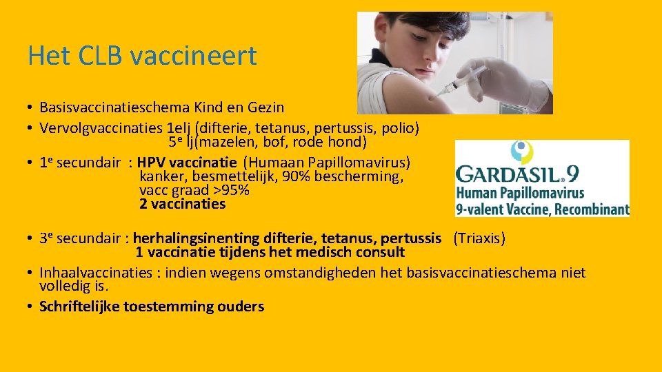 Het CLB vaccineert • Basisvaccinatieschema Kind en Gezin • Vervolgvaccinaties 1 elj (difterie, tetanus,