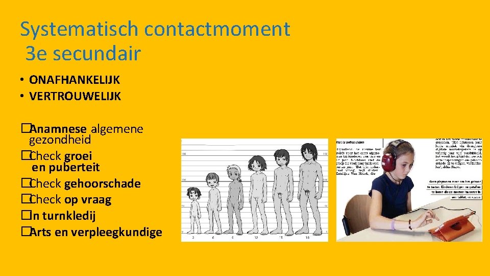 Systematisch contactmoment 3 e secundair • ONAFHANKELIJK • VERTROUWELIJK �Anamnese algemene gezondheid �Check groei