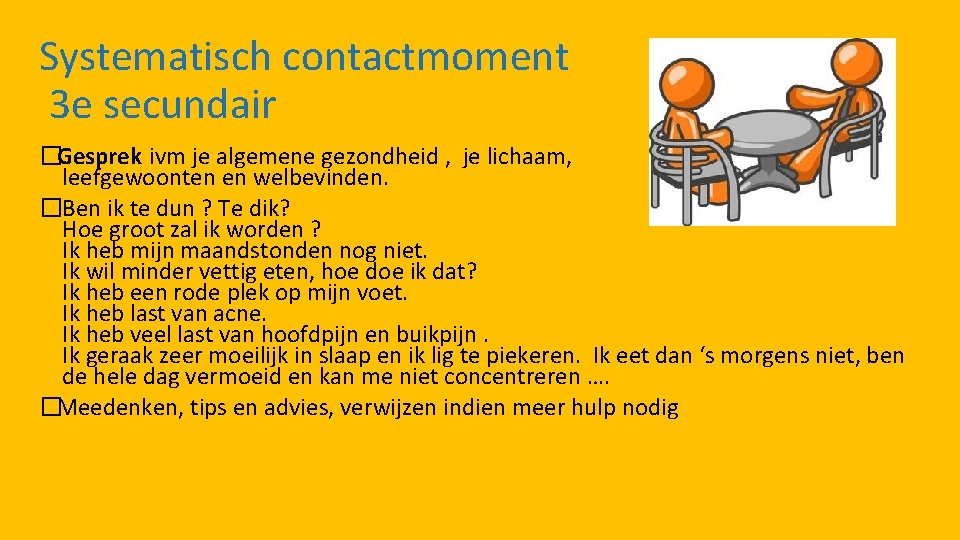 Systematisch contactmoment 3 e secundair �Gesprek ivm je algemene gezondheid , je lichaam, leefgewoonten