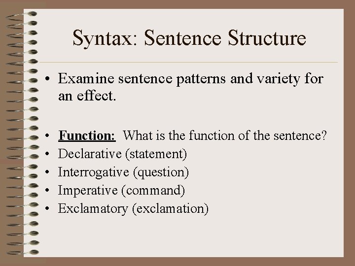 Syntax: Sentence Structure • Examine sentence patterns and variety for an effect. • •