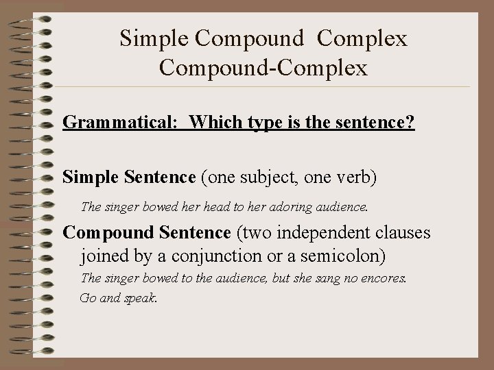 Simple Compound Complex Compound-Complex Grammatical: Which type is the sentence? Simple Sentence (one subject,
