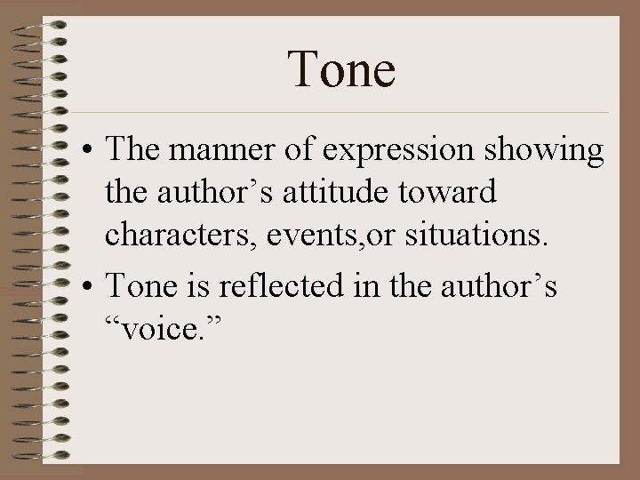 Tone • The manner of expression showing the author’s attitude toward characters, events, or