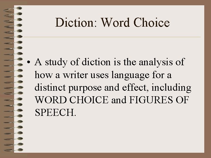 Diction: Word Choice • A study of diction is the analysis of how a