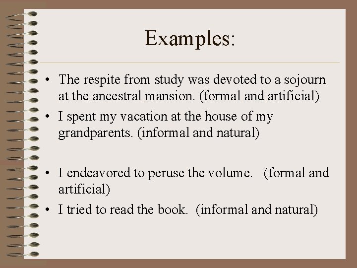 Examples: • The respite from study was devoted to a sojourn at the ancestral