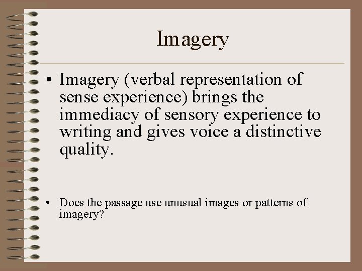 Imagery • Imagery (verbal representation of sense experience) brings the immediacy of sensory experience