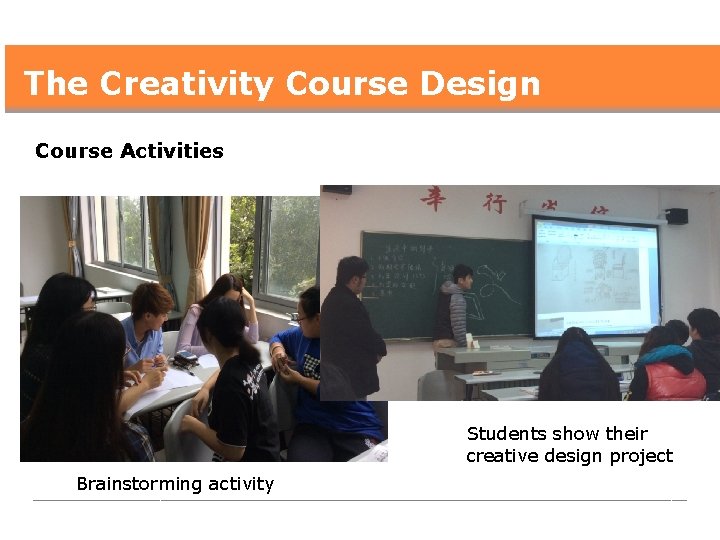 The Creativity Course Design Course Activities Students show their creative design project Brainstorming activity