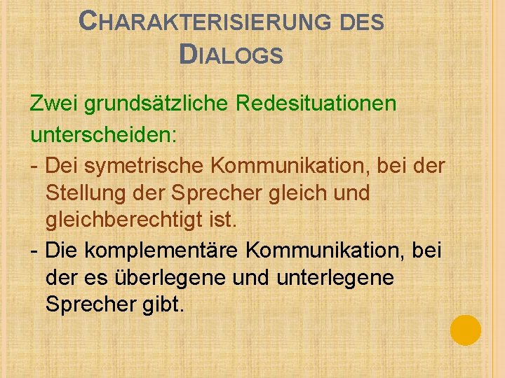 CHARAKTERISIERUNG DES DIALOGS Zwei grundsätzliche Redesituationen unterscheiden: - Dei symetrische Kommunikation, bei der Stellung