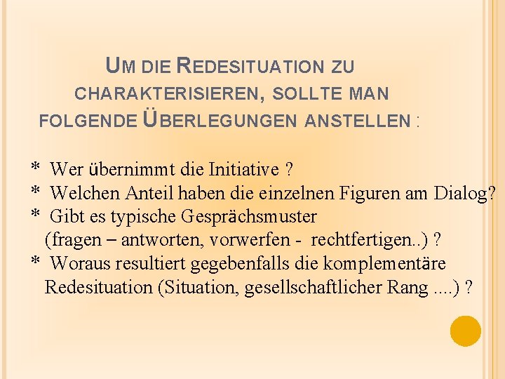 UM DIE REDESITUATION ZU CHARAKTERISIEREN, SOLLTE MAN FOLGENDE ÜBERLEGUNGEN ANSTELLEN : * Wer übernimmt