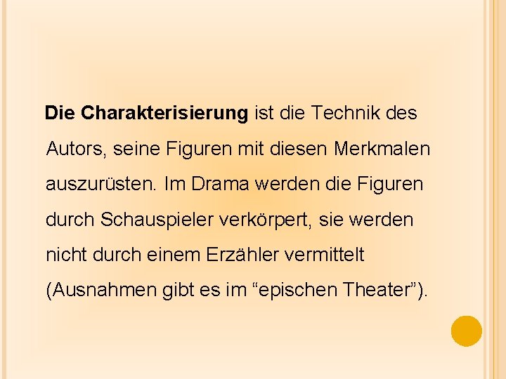 Die Charakterisierung ist die Technik des Autors, seine Figuren mit diesen Merkmalen auszurüsten. Im