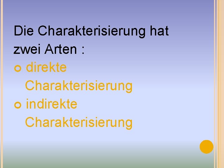 Die Charakterisierung hat zwei Arten : direkte Charakterisierung indirekte Charakterisierung 