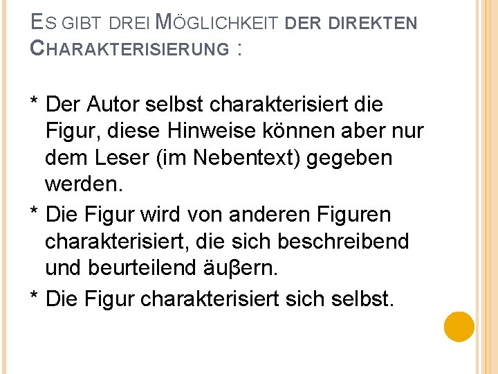 ES GIBT DREI MÖGLICHKEIT DER DIREKTEN CHARAKTERISIERUNG : * Der Autor selbst charakterisiert die