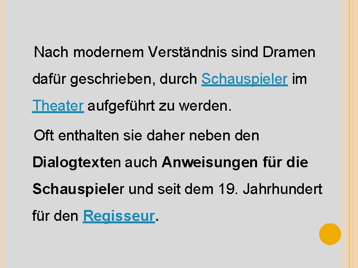 Nach modernem Verständnis sind Dramen dafür geschrieben, durch Schauspieler im Theater aufgeführt zu werden.