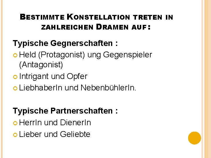 BESTIMMTE KONSTELLATION TRETEN ZAHLREICHEN DRAMEN AUF : Typische Gegnerschaften : Held (Protagonist) ung Gegenspieler