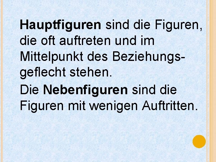 Hauptfiguren sind die Figuren, die oft auftreten und im Mittelpunkt des Beziehungsgeflecht stehen. Die