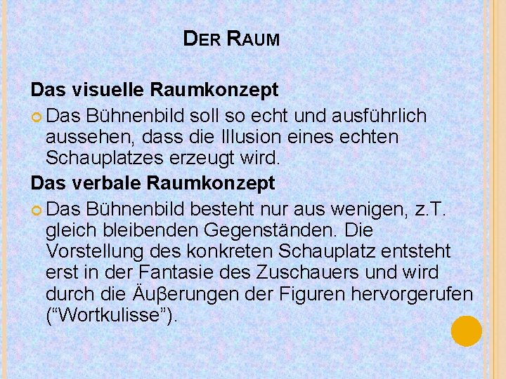 DER RAUM Das visuelle Raumkonzept Das Bühnenbild soll so echt und ausführlich aussehen, dass