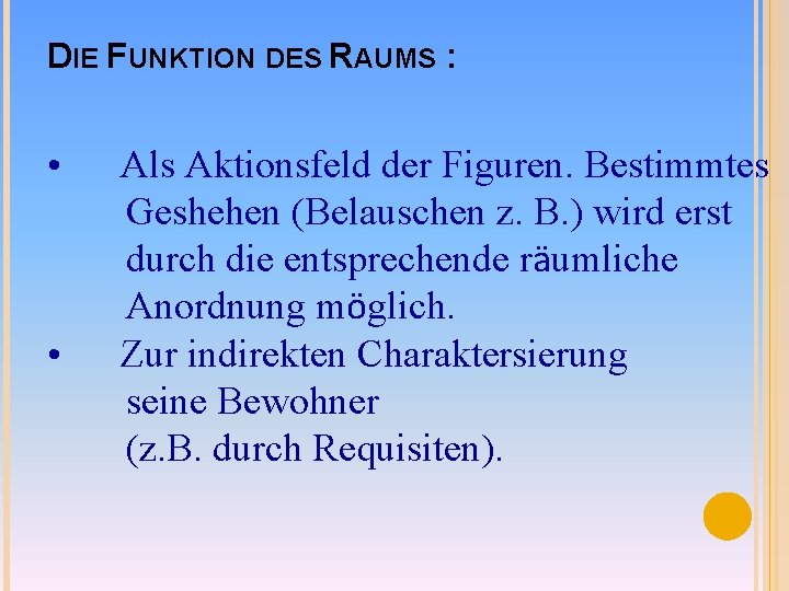 DIE FUNKTION DES RAUMS : • • Als Aktionsfeld der Figuren. Bestimmtes Geshehen (Belauschen