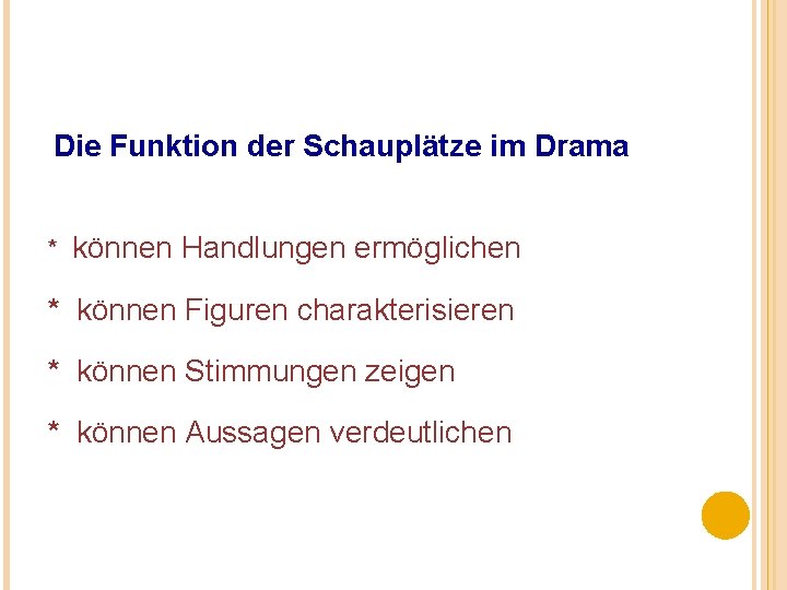 Die Funktion der Schauplätze im Drama * können Handlungen ermöglichen * können Figuren charakterisieren