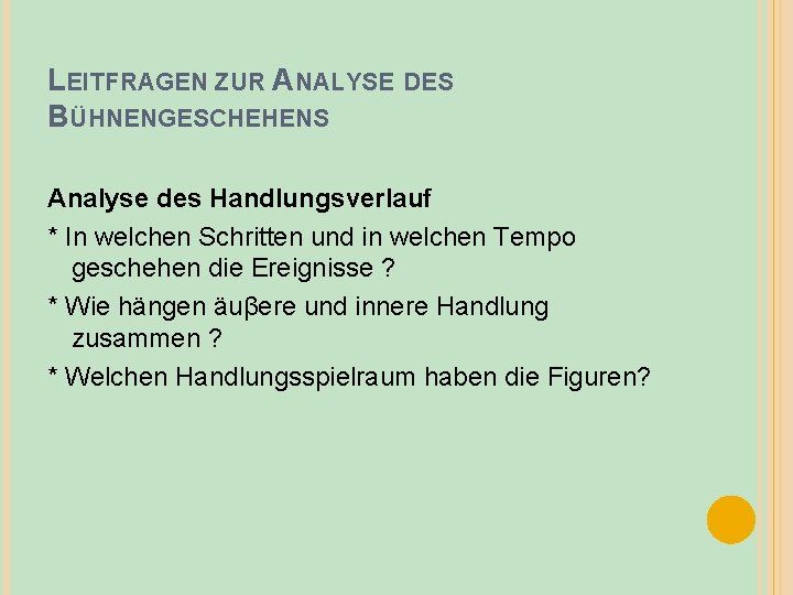 LEITFRAGEN ZUR ANALYSE DES BÜHNENGESCHEHENS Analyse des Handlungsverlauf * In welchen Schritten und in