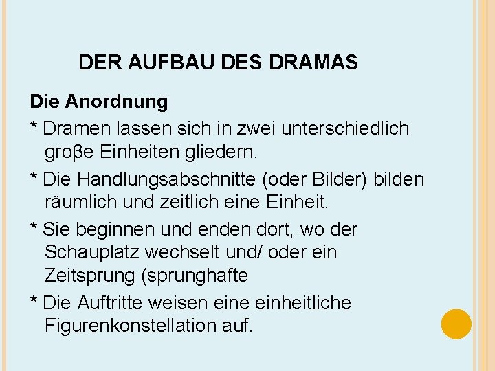 DER AUFBAU DES DRAMAS Die Anordnung * Dramen lassen sich in zwei unterschiedlich groβe