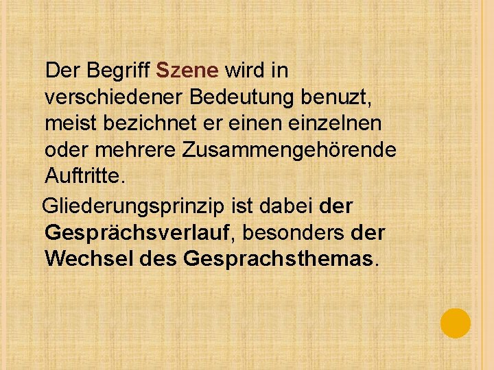 Der Begriff Szene wird in verschiedener Bedeutung benuzt, meist bezichnet er einen einzelnen oder