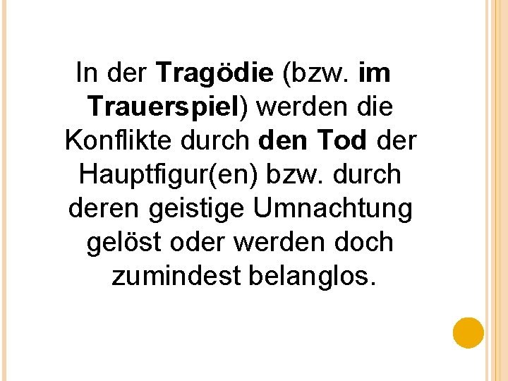 In der Tragödie (bzw. im Trauerspiel) werden die Konflikte durch den Tod der Hauptfigur(en)