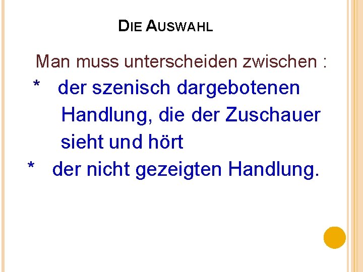 DIE AUSWAHL Man muss unterscheiden zwischen : * der szenisch dargebotenen Handlung, die der