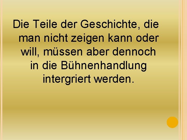 Die Teile der Geschichte, die man nicht zeigen kann oder will, müssen aber dennoch