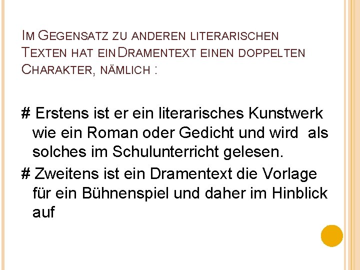 IM GEGENSATZ ZU ANDEREN LITERARISCHEN TEXTEN HAT EIN DRAMENTEXT EINEN DOPPELTEN CHARAKTER, NÄMLICH :