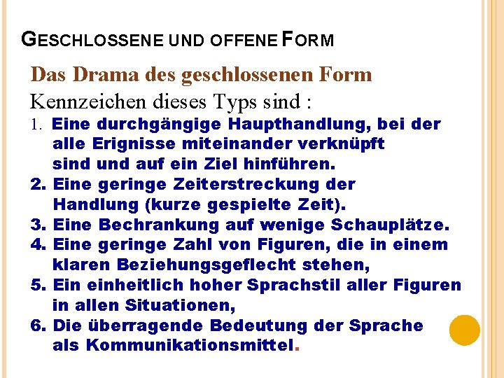 GESCHLOSSENE UND OFFENE FORM Das Drama des geschlossenen Form Kennzeichen dieses Typs sind :