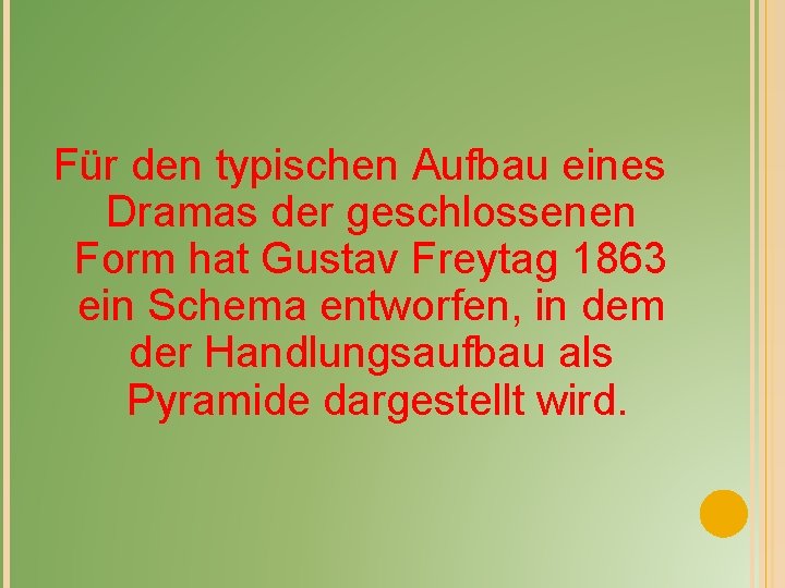 Für den typischen Aufbau eines Dramas der geschlossenen Form hat Gustav Freytag 1863 ein