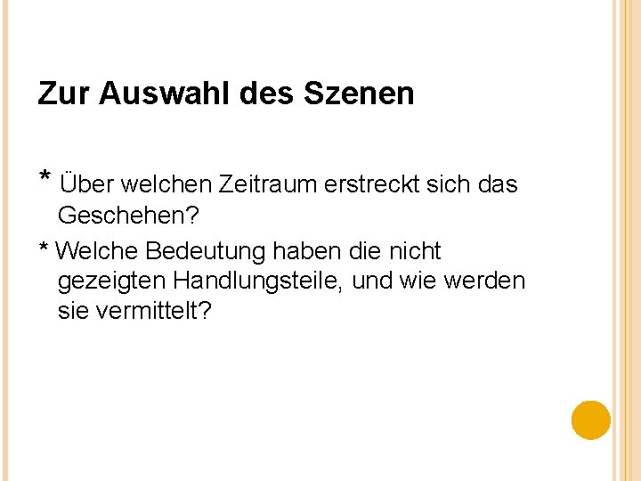 Zur Auswahl des Szenen * Über welchen Zeitraum erstreckt sich das Geschehen? * Welche