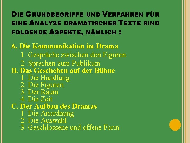 DIE GRUNDBEGRIFFE UND VERFAHREN FÜR EINE ANALYSE DRAMATISCHER TEXTE SIND FOLGENDE ASPEKTE, NÄMLICH :