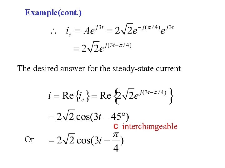 Example(cont. ) The desired answer for the steady-state current interchangeable Or 