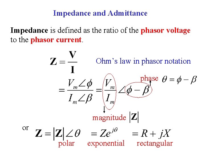 Impedance and Admittance Impedance is defined as the ratio of the phasor voltage to