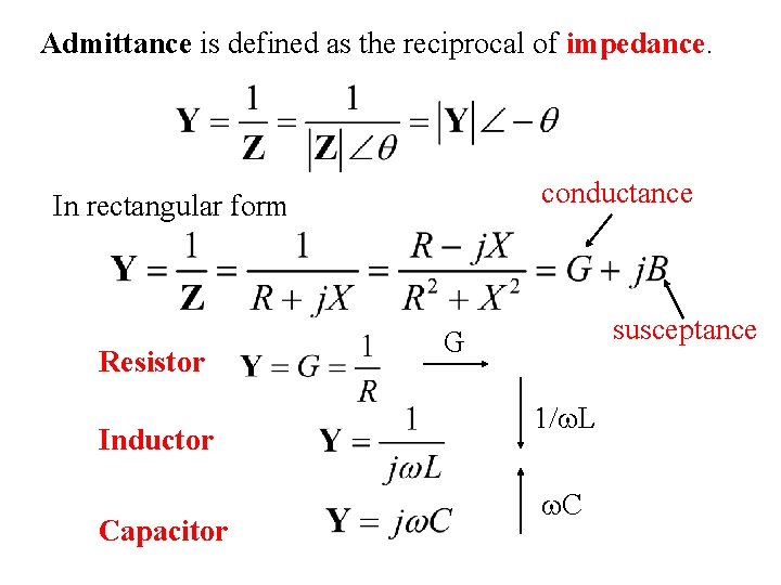 Admittance is defined as the reciprocal of impedance. conductance In rectangular form Resistor Inductor