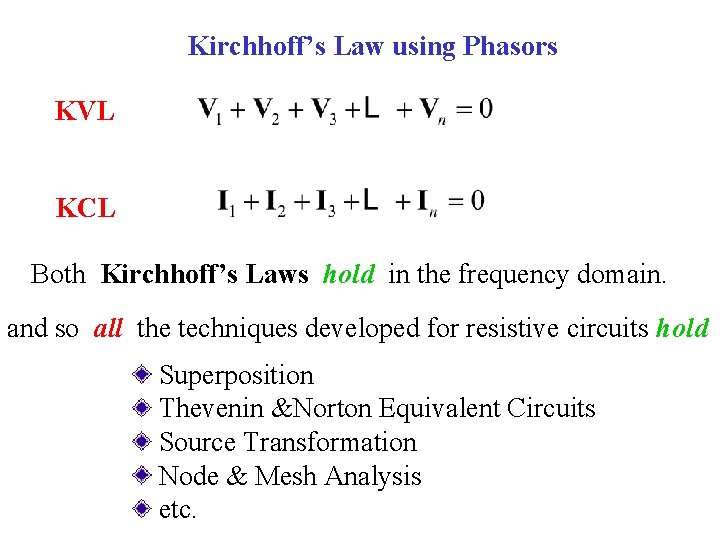 Kirchhoff’s Law using Phasors KVL KCL Both Kirchhoff’s Laws hold in the frequency domain.