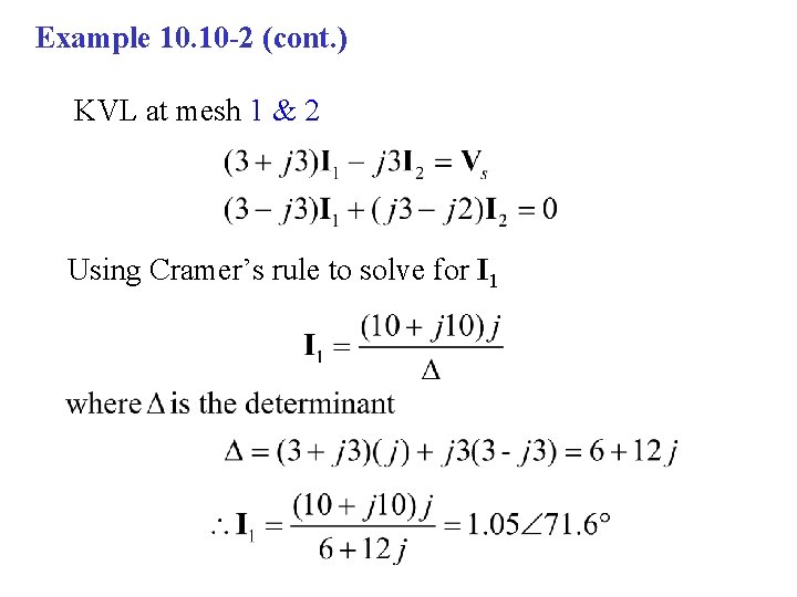 Example 10. 10 -2 (cont. ) KVL at mesh 1 & 2 Using Cramer’s