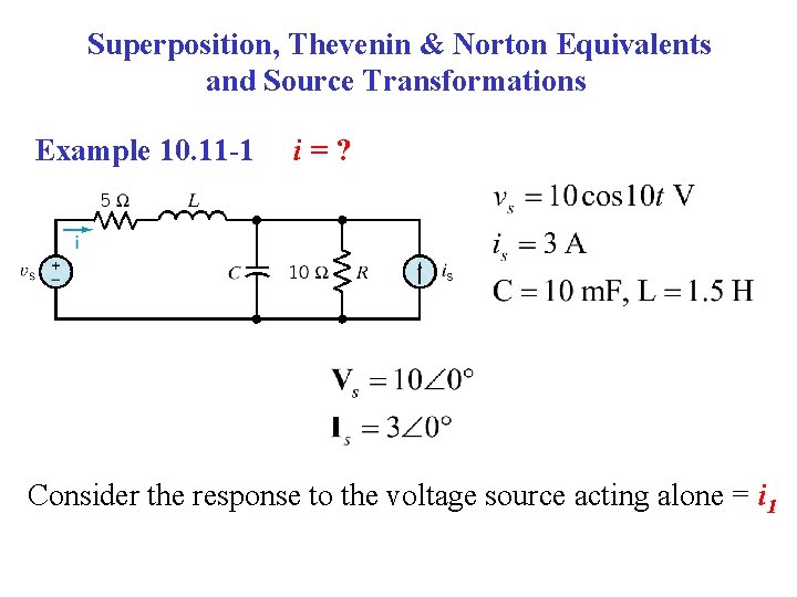 Superposition, Thevenin & Norton Equivalents and Source Transformations Example 10. 11 -1 i=? Consider