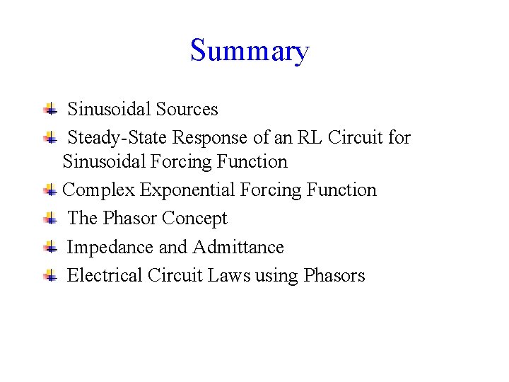Summary Sinusoidal Sources Steady-State Response of an RL Circuit for Sinusoidal Forcing Function Complex