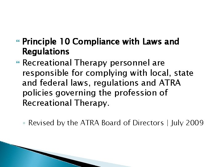  Principle 10 Compliance with Laws and Regulations Recreational Therapy personnel are responsible for