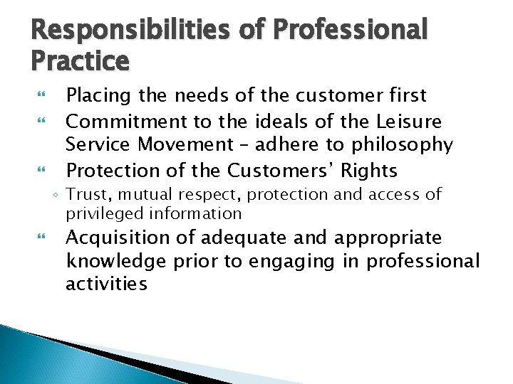 Responsibilities of Professional Practice Placing the needs of the customer first Commitment to the