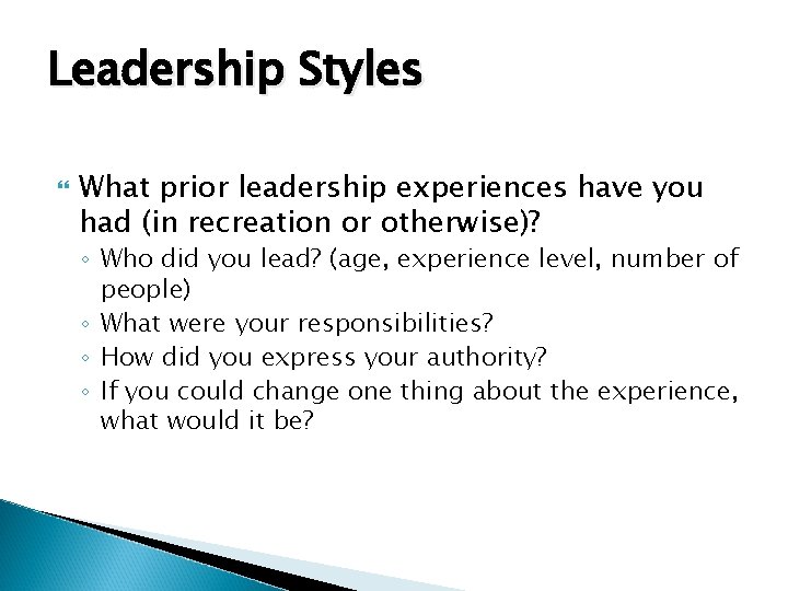 Leadership Styles What prior leadership experiences have you had (in recreation or otherwise)? ◦