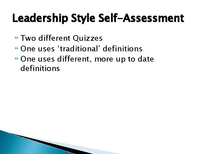 Leadership Style Self-Assessment Two different Quizzes One uses ‘traditional’ definitions One uses different, more