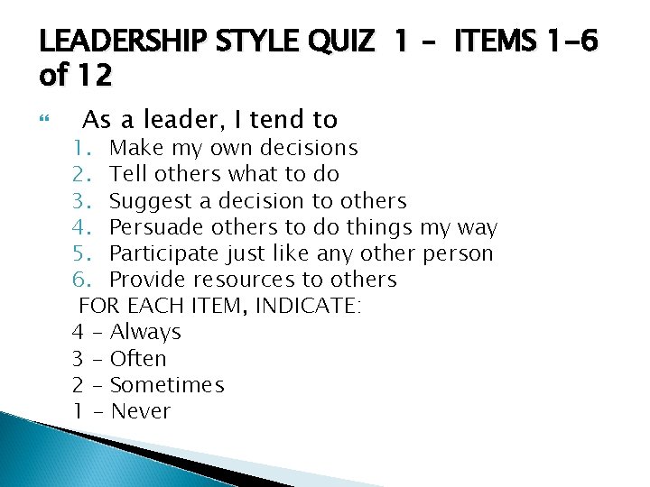 LEADERSHIP STYLE QUIZ 1 – ITEMS 1 -6 of 12 As a leader, I