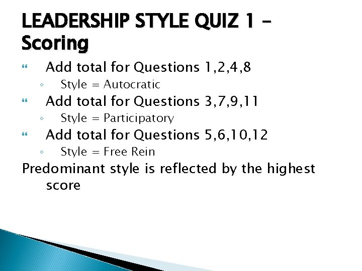 LEADERSHIP STYLE QUIZ 1 – Scoring ◦ ◦ ◦ Add total for Questions 1,