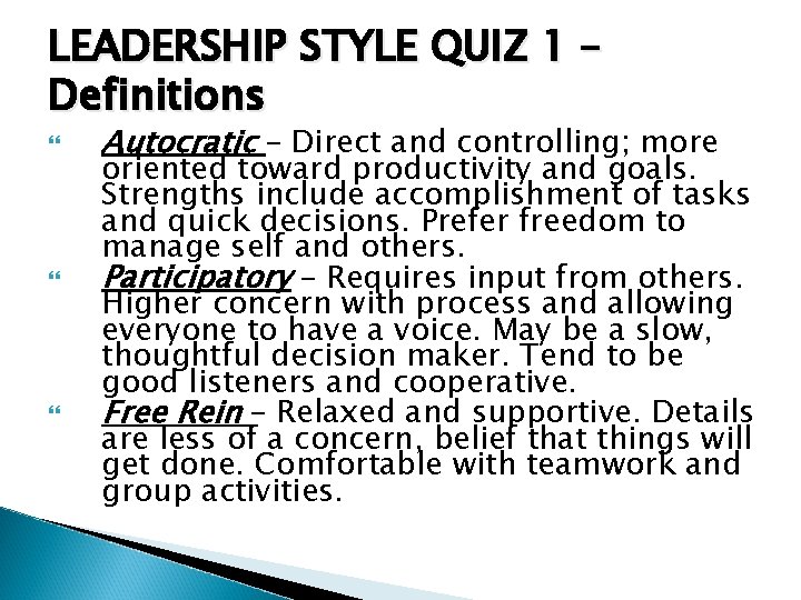 LEADERSHIP STYLE QUIZ 1 – Definitions Autocratic – Direct and controlling; more oriented toward